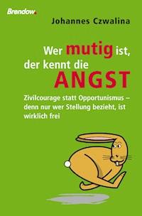 Wer mutig ist, der kennt die Angst - Johannes Czwalina - ebook
