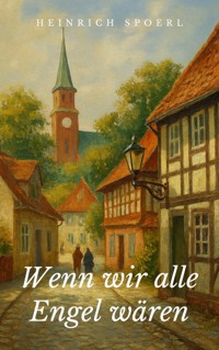 Wenn wir alle Engel wären - Heinrich Spoerl - ebook