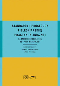 Standardy i procedury praktyki klinicznej na stanowisku edukatora do spraw diabetologii - Natasza Tobiasz-Kalkun - książka