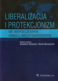 Liberalizacja i protekcjonizm we współczesnym handlu międzynarodowym -  - książka