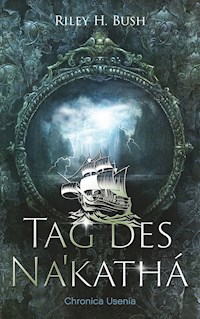 Tag des Nakathá - Riley H. Bush - ebook