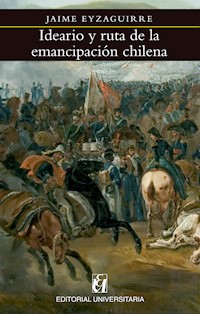 Ideario y ruta de la emancipación chilena - Jaime Eyzaguirre - ebook