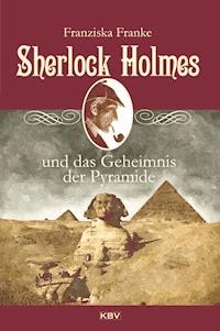Sherlock Holmes und das Geheimnis der Pyramide - Franziska Franke - ebook