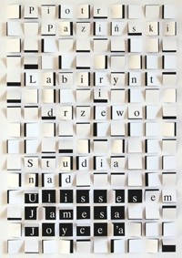 Labirynt i drzewo. Studia nad Ulissesem Jamesa Joyce`a - Piotr Paziński - książka