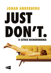 Just Don`t. O sztuce nicnierobienia - Johan Anderberg - książka