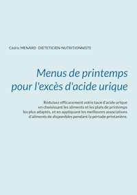 Menus de printemps pour l'excès d'acide urique. - Menard Cédric - ebook