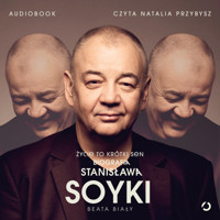 Życie to krótki sen. Biografia Stanisława Soyki - Beata Biały  - audiobook