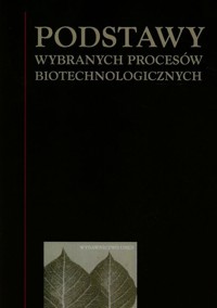 Podstawy wybranych procesów biotechnologicznych -  - książka