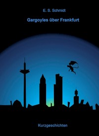 Gargoyles über Frankfurt - E. S. Schmidt - ebook