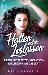 Halten oder Loslassen - Katja Schwarz - ebook