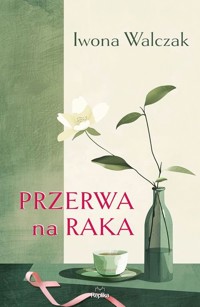 Przerwa na raka - Iwona Walczak - ebook + książka