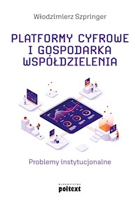 Platformy cyfrowe i gospodarka współdzielenia - Włodzimierz Szpringer - ebook + książka