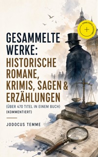 Gesammelte Werke: Historische Romane, Krimis, Sagen & Erzählungen (Über 470 Titel in einem Buch) (Kommentiert) - Jodocus Temme - ebook