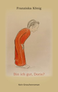 Bin ich gut, Doris? - Franziska König - ebook