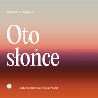 Oto słońce - Gunnhild Øyehaug - ebook + audiobook