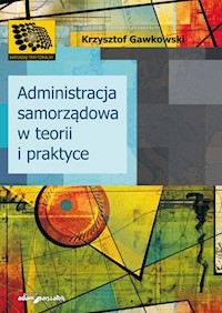Administracja samorządowa w teorii i praktyce - Gawkowski Krzysztof - książka
