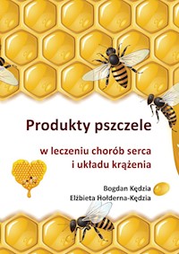 Produkty pszczele w leczeniu chorób serca i układu krążenia - Bogdan Kedzia, Elżbieta Hołderna-Kędzia - ebook