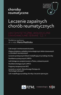 Leczenie zapalnych chorób reumatycznych. Leki syntetyczne, biologiczne i innowacyjne terapie. Część 1 - zbiorowa praca - książka