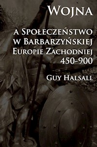 Wojna a społeczeństwo w barbarzyńskiej Europie Zachodniej 450-900 - Halsall Guy - książka