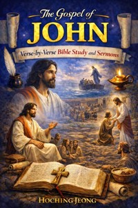 The Gospel of John: Verse-by-Verse Bible Study and Sermons - Hoching Jeong - ebook