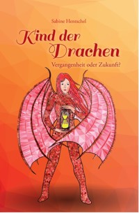 Kind der Drachen - Vergangenheit oder Zukunft? - Sabine Hentschel - ebook