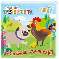 A ja lubię zwierzęta Wesoła kąpiel.Jak mówią zwierzaki? -  - książka