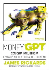 MoneyGPT. Sztuczna inteligencja i zagrożenie dla globalnej ekonomii - James Rickards - książka