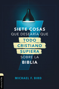 Siete cosas que desearía que todo cristiano supiera sobre la Biblia - Mike F. Bird - ebook