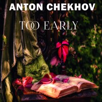 Too Early - Anton Chekhov - audiobook