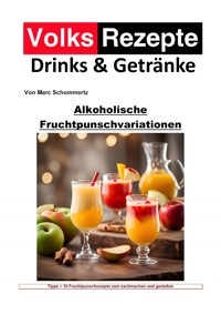 Volksrezepte Drinks und Getränke - Alkoholische Fruchtpunschvariationen - Marc Schommertz - ebook