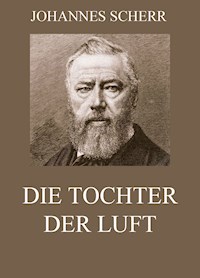 Die Tochter der Luft - Johannes Scherr - ebook