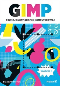 GIMP Poznaj świat grafiki komputerowej - Witkowski Błażej - książka