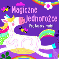 Pogłaszcz mnie! Magiczne jednorożce -  - książka