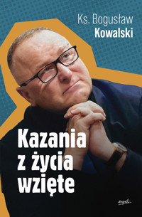 Kazania z życia wzięte - ks. Bogusław Kowalski - ebook + książka