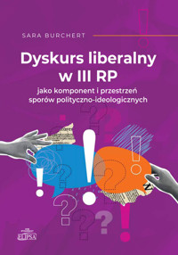 Dyskurs liberalny w III RP jako komponent i przestrzeń sporów polityczno-ideologicznych - Burchert Sara - książka