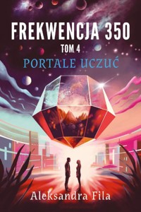 Frekwencja 350. Tom 4. Portale uczuć - Aleksandra Fila - ebook + książka