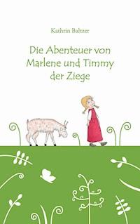 Die Abenteuer von Marlene und Timmy der Ziege - Kathrin Baltzer - ebook