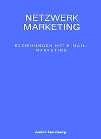 Netzwerk Marketing Bemühungen mit E-Mail-Marketing: - Andre Sternberg - ebook
