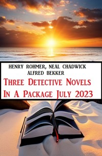Three Detective Novels In A Package July 2023 - Alfred Bekker - ebook