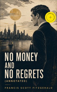 No Money and No Regrets (Annotated) - Francis Scott Fitzgerald - ebook