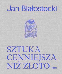 Sztuka cenniejsza niż złoto - Białostocki Jan, Ziemba Antoni - książka