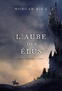 L'Aube des élus (Rois et sorciers — tome 7) - Rice Morgan - ebook