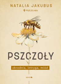 Pszczoły. Zbrodnia, intryga, miód - Natalia Jakubus - ebook + audiobook + książka