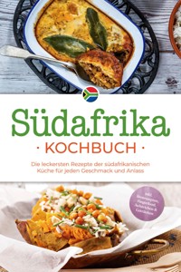 Südafrika Kochbuch: Die leckersten Rezepte der südafrikanischen Küche für jeden Geschmack und Anlass - inkl. Brotrezepten, Fingerfood, Aufstrichen & Getränken - Lisa Nkosi - ebook