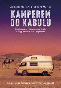 Kamperem do Kabulu. Hippisowskim szlakiem przez Turcję, Gruzję, Armenię, Iran i Afganistan - Andrzej Meller, Eleonora Meller - ebook