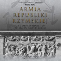 Armia republiki rzymskiej. Od okresu królewskiego do czasów Juliusza Cezara - Michael M. Sage - audiobook