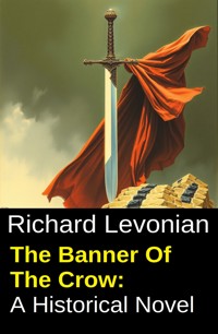 The Banner Of The Crow: A Historical Novel - Richard Levonian - ebook