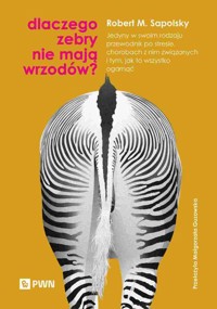 Dlaczego zebry nie mają wrzodów? Jedyny w swoim rodzaju przewodnik po stresie, chorobach z nim związanych i tym jak to ogarnąć - Robert M. Sapolsky - książka