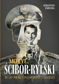 Motyl. Ścibor-Rylski. Opowieść o generale - Pawlina Sebastian - ebook