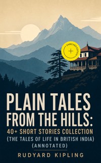 Plain Tales from the Hills: 40+ Short Stories Collection (The Tales of Life in British India) (Annotated) - Rudyard Kipling - ebook